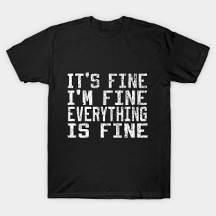 It's Fine I'm Fine Everything is Fine T-Shirt